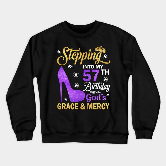 Stepping Into My 57th Birthday With God's Grace & Mercy Bday Crewneck Sweatshirt by MaxACarter